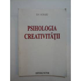 PSIHOLOGIA    CREATIVITATII -  ION  MORARU  (volumul  I)